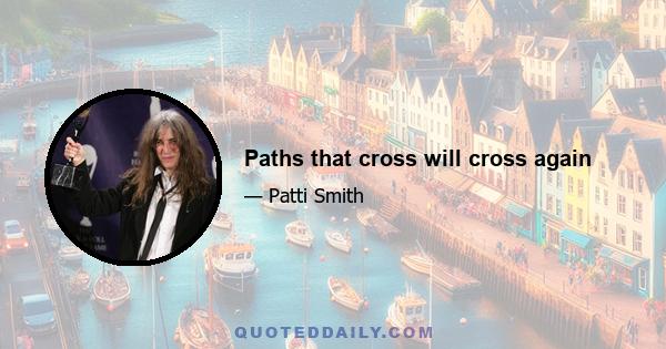 Paths that cross will cross again