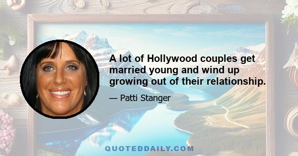 A lot of Hollywood couples get married young and wind up growing out of their relationship.