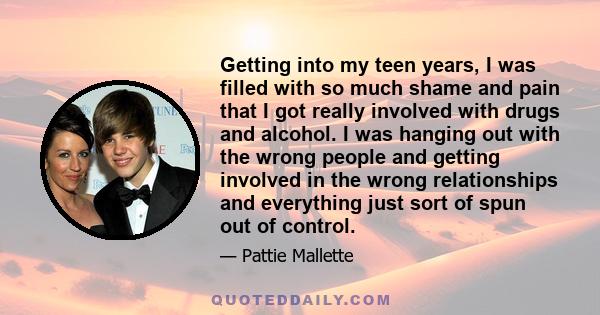 Getting into my teen years, I was filled with so much shame and pain that I got really involved with drugs and alcohol. I was hanging out with the wrong people and getting involved in the wrong relationships and