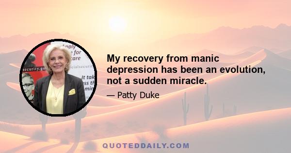 My recovery from manic depression has been an evolution, not a sudden miracle.