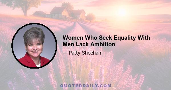 Women Who Seek Equality With Men Lack Ambition