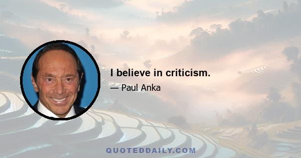 I believe in criticism.