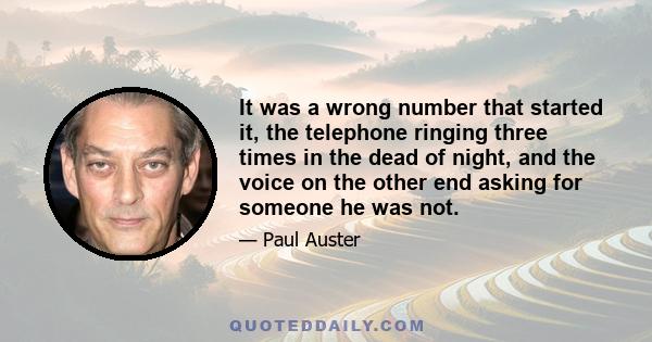 It was a wrong number that started it, the telephone ringing three times in the dead of night, and the voice on the other end asking for someone he was not.