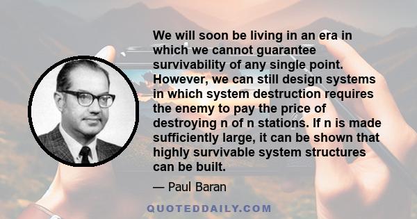 We will soon be living in an era in which we cannot guarantee survivability of any single point. However, we can still design systems in which system destruction requires the enemy to pay the price of destroying n of n