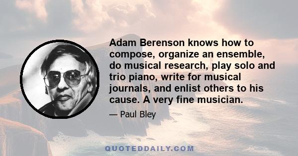 Adam Berenson knows how to compose, organize an ensemble, do musical research, play solo and trio piano, write for musical journals, and enlist others to his cause. A very fine musician.