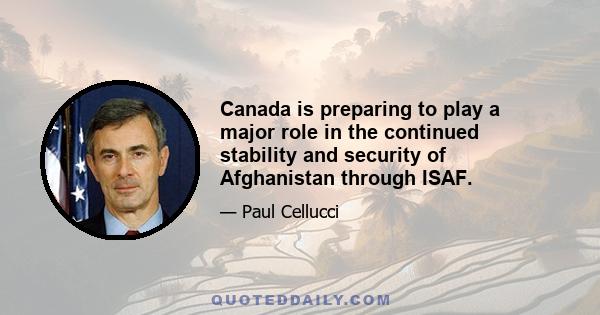 Canada is preparing to play a major role in the continued stability and security of Afghanistan through ISAF.