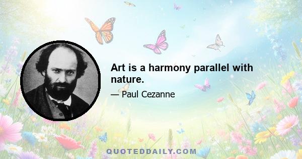 Art is a harmony parallel with nature.