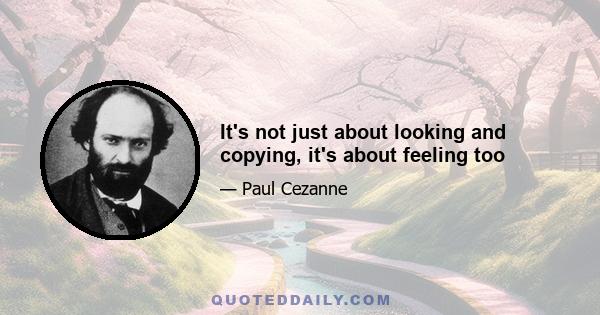 It's not just about looking and copying, it's about feeling too