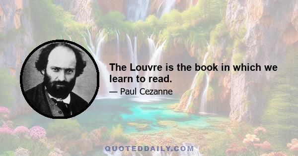 The Louvre is the book in which we learn to read.