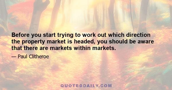 Before you start trying to work out which direction the property market is headed, you should be aware that there are markets within markets.