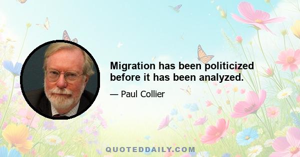 Migration has been politicized before it has been analyzed.