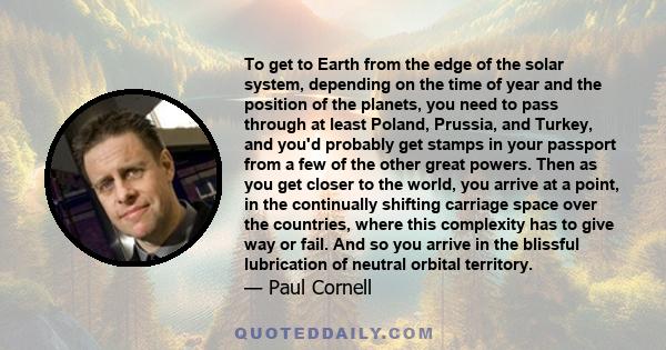 To get to Earth from the edge of the solar system, depending on the time of year and the position of the planets, you need to pass through at least Poland, Prussia, and Turkey, and you'd probably get stamps in your