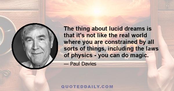 The thing about lucid dreams is that it's not like the real world where you are constrained by all sorts of things, including the laws of physics - you can do magic.