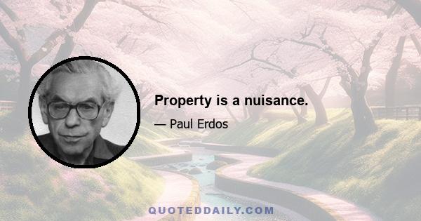 Property is a nuisance.