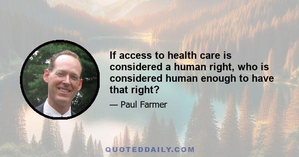 If access to health care is considered a human right, who is considered human enough to have that right?