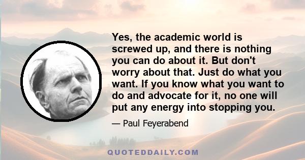 Yes, the academic world is screwed up, and there is nothing you can do about it. But don't worry about that. Just do what you want. If you know what you want to do and advocate for it, no one will put any energy into