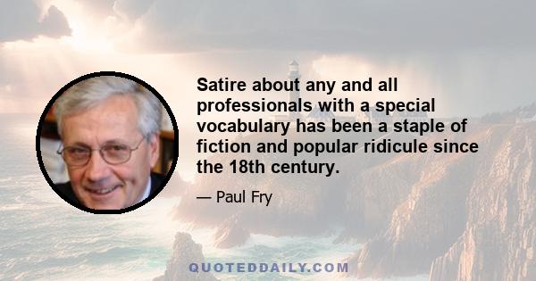 Satire about any and all professionals with a special vocabulary has been a staple of fiction and popular ridicule since the 18th century.