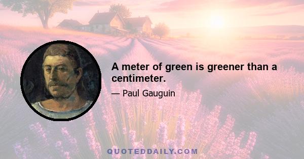 A meter of green is greener than a centimeter.