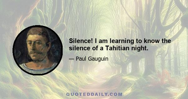 Silence! I am learning to know the silence of a Tahitian night.