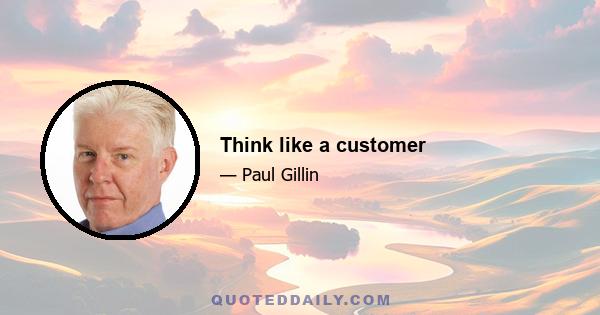 Think like a customer