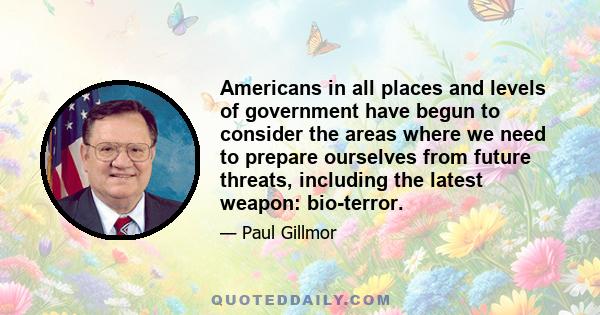 Americans in all places and levels of government have begun to consider the areas where we need to prepare ourselves from future threats, including the latest weapon: bio-terror.