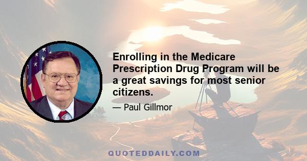 Enrolling in the Medicare Prescription Drug Program will be a great savings for most senior citizens.