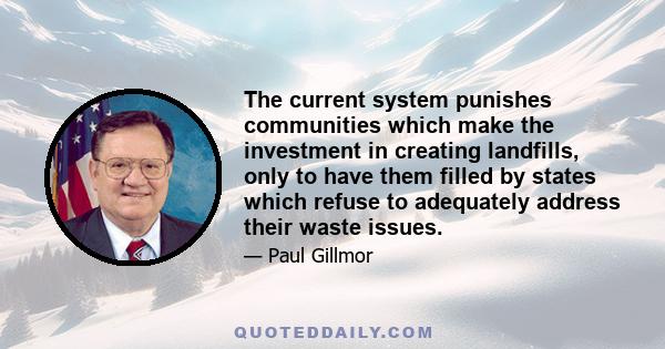 The current system punishes communities which make the investment in creating landfills, only to have them filled by states which refuse to adequately address their waste issues.