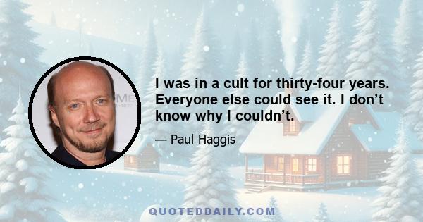 I was in a cult for thirty-four years. Everyone else could see it. I don’t know why I couldn’t.