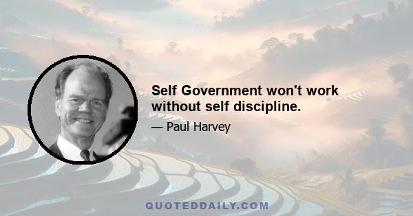 Self Government won't work without self discipline.