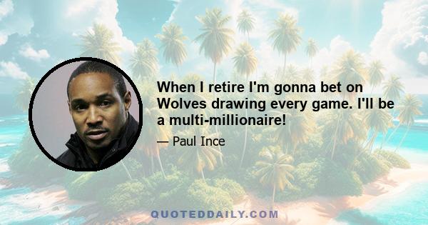 When I retire I'm gonna bet on Wolves drawing every game. I'll be a multi-millionaire!