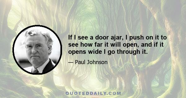 If I see a door ajar, I push on it to see how far it will open, and if it opens wide I go through it.