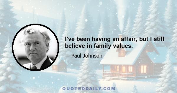 I've been having an affair, but I still believe in family values.