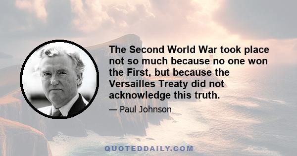 The Second World War took place not so much because no one won the First, but because the Versailles Treaty did not acknowledge this truth.