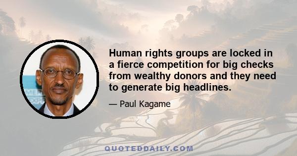 Human rights groups are locked in a fierce competition for big checks from wealthy donors and they need to generate big headlines.