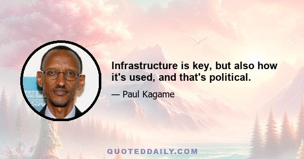 Infrastructure is key, but also how it's used, and that's political.