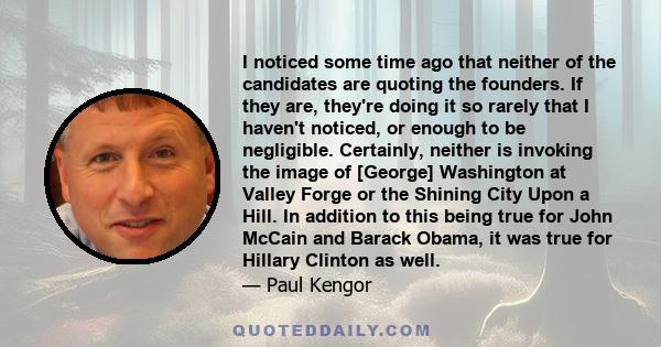 I noticed some time ago that neither of the candidates are quoting the founders. If they are, they're doing it so rarely that I haven't noticed, or enough to be negligible. Certainly, neither is invoking the image of