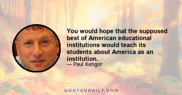 You would hope that the supposed best of American educational institutions would teach its students about America as an institution.