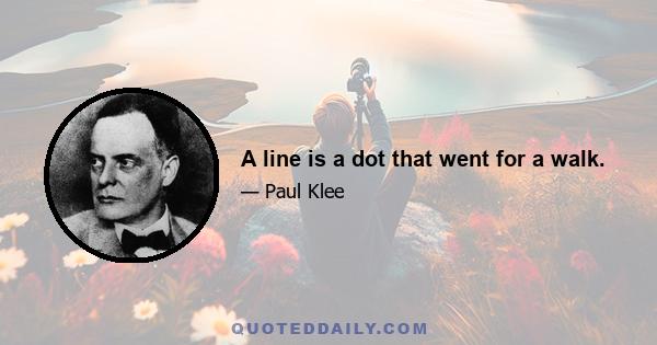 A line is a dot that went for a walk.