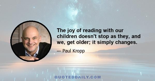 The joy of reading with our children doesn't stop as they, and we, get older; it simply changes.