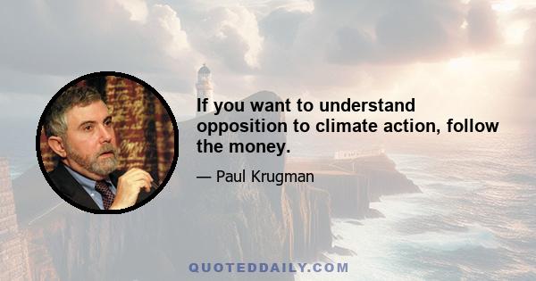 If you want to understand opposition to climate action, follow the money.