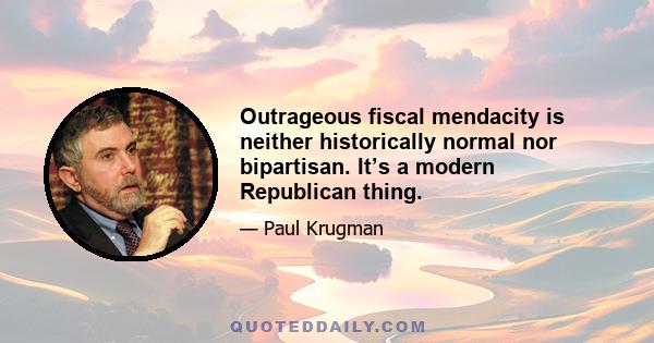 Outrageous fiscal mendacity is neither historically normal nor bipartisan. It’s a modern Republican thing.