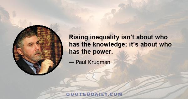 Rising inequality isn’t about who has the knowledge; it’s about who has the power.