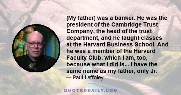 [My father] was a banker. He was the president of the Cambridge Trust Company, the head of the trust department, and he taught classes at the Harvard Business School. And he was a member of the Harvard Faculty Club,