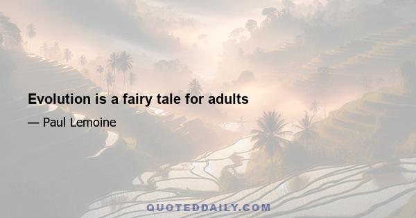 Evolution is a fairy tale for adults