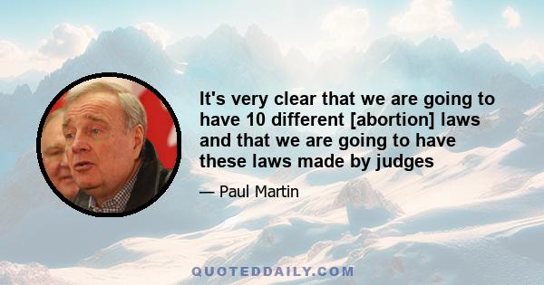 It's very clear that we are going to have 10 different [abortion] laws and that we are going to have these laws made by judges