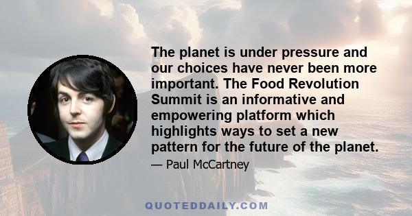 The planet is under pressure and our choices have never been more important. The Food Revolution Summit is an informative and empowering platform which highlights ways to set a new pattern for the future of the planet.