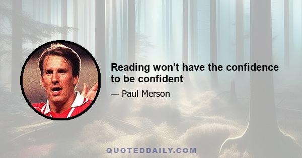 Reading won't have the confidence to be confident