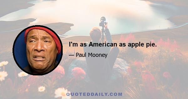 I'm as American as apple pie.