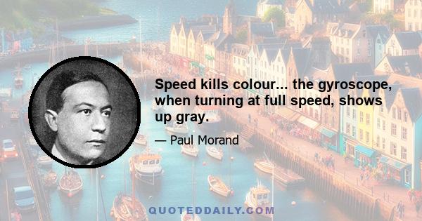 Speed kills colour... the gyroscope, when turning at full speed, shows up gray.