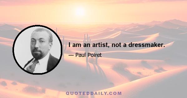 I am an artist, not a dressmaker.